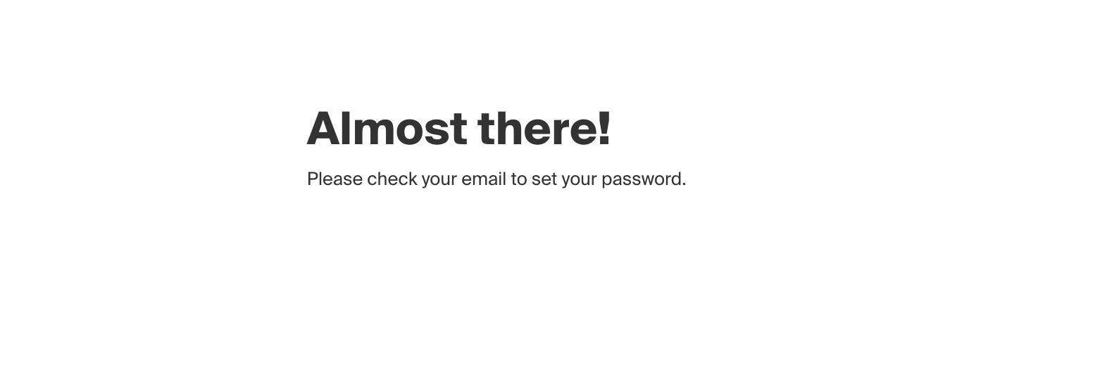 Almost_there__Please_check_your_email_to_set_your_password._.png